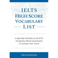 IELTS High Score Vocabulary List: A Specially Selected List of IELTS Vocabulary Words Guaranteed To Increase Your Score!