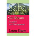 Saba Travel Guide, Caribbean: Vacation and Honeymoon