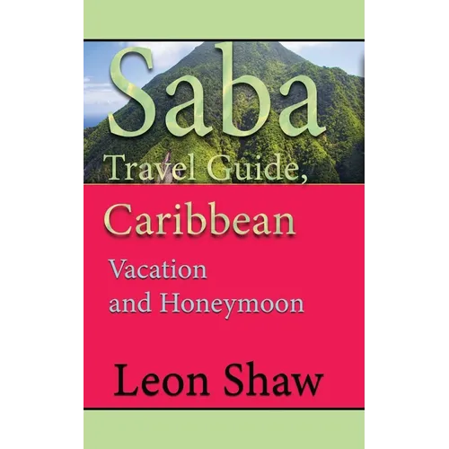 Saba Travel Guide, Caribbean: Vacation and Honeymoon