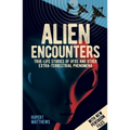 Alien Encounters: True-Life Stories of UFOs and Other Extra-Terrestrial Phenomena. with New Pentagon Files