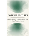 Invisible Features: Hidden Aspects of Teacher Identity in an Urban Charter School