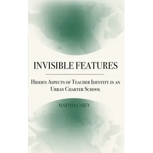 Invisible Features: Hidden Aspects of Teacher Identity in an Urban Charter School