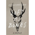 Soft as Bones: A Memoir