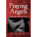 Praying Angels: Within the Tunnels of Dread