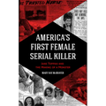 America's First Female Serial Killer: Jane Toppan and the Making of a Monster (Mind of a Serial Killer, True Crime, Violence in Society, Criminology)