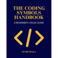The Coding Symbols Handbook A Beginner's Visual Guide