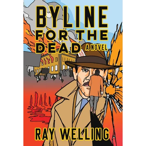Byline for the Dead: A Novel of Labor, Conspiracy, a Bloody Uprising and Two Ambitious Journalists
