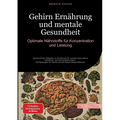 Gehirn Ernährung und mentale Gesundheit: Optimale Nährstoffe für Konzentration und Leistung: Ganzheitlicher Ratgeber zu Ernährung für mentale Gesundhe