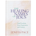 The Healing Names of Jesus: Find Freedom from Depression and Anxiety