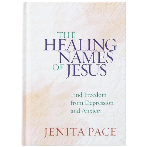 The Healing Names of Jesus: Find Freedom from Depression and Anxiety
