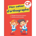 Mon cahier d'orthographe: Grand cahier avec 30 pages d'exercices ludiques et variés pour apprendre aux enfants de 6 et 7 ans à écrire les mots c