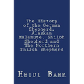 The History of the German Shepherd, Alaskan Malamute, Shiloh Shepherd and The Northern Shiloh Shepherd