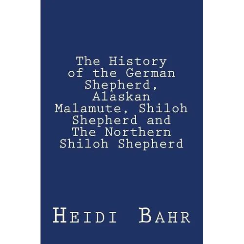 The History of the German Shepherd, Alaskan Malamute, Shiloh Shepherd and The Northern Shiloh Shepherd