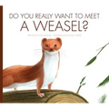 Do You Really Want to Meet a Weasel?