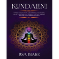 Kundalini: Expand Mind Power, Gain Spiritual Awareness, Open Your Third Eye, Enhance Psychic Abilities and Discover Transcendence