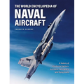 The World Encyclopedia of Naval Aircraft: A History of Shipborne Fighters, Bombers, Helicopters and Flying Boats