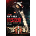How to a Kill a President: Colt the smoking Gun, Volume 1 (2nd Edition)