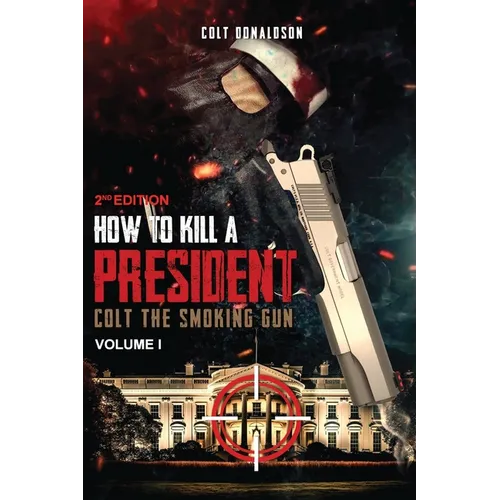 How to a Kill a President: Colt the smoking Gun, Volume 1 (2nd Edition)