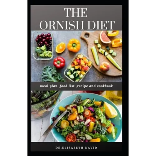 The Ornish Diet: An Easy Up to Date Ornish Diet Guide: Includes Delicious Recipe, Meal Plan and Cookbook