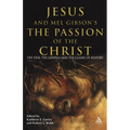 Jesus and Mel Gibson's the Passion of the Christ: The Film, the Gospels and the Claims of History