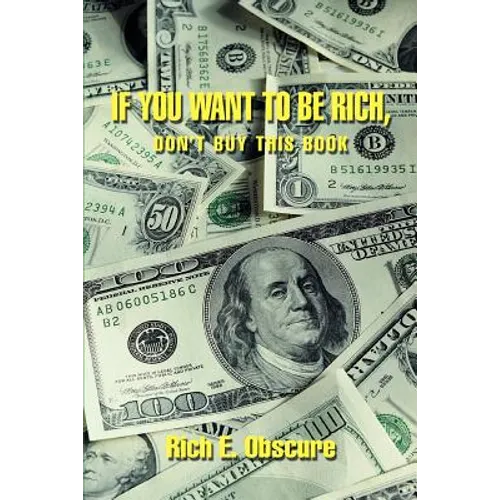 If You Want To Be Rich, Don't Buy This Book - Paperback