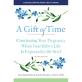 A Gift of Time: Continuing Your Pregnancy When Your Baby's Life Is Expected to Be Brief