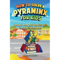 How to Solve a Pyraminx for Kids: The Only Book Kids Will Ever Need to Solve the Pyraminx (Solving the Rubik's Cube for Kids)