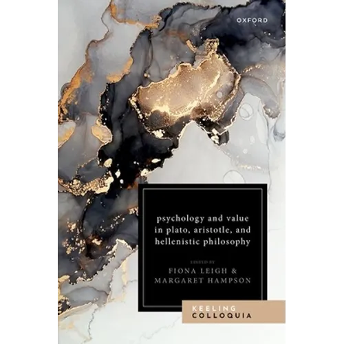 Psychology and Value in Plato, Aristotle, and Hellenistic Philosophy: The Ninth Keeling Colloquium in Ancient Philosophy
