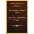 The History Of German Song: An Account Of The Progress Of Vocal Composition In Germany (1888)