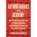 Authoritarians in the Academy: How the Internationalization of Higher Education and Borderless Censorship Threaten Free Speech