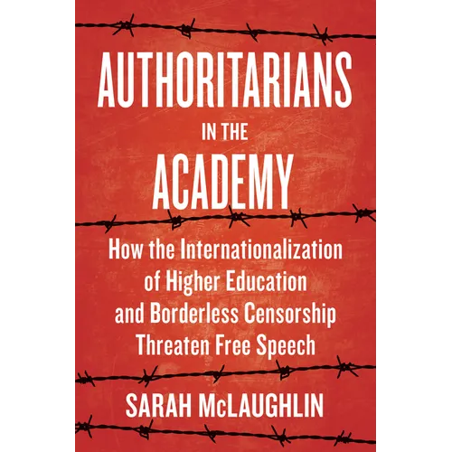 Authoritarians in the Academy: How the Internationalization of Higher Education and Borderless Censorship Threaten Free Speech