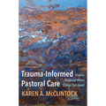 Trauma-Informed Pastoral Care: How to Respond When Things Fall Apart