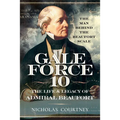 Gale Force 10: The Life and Legacy of Admiral Beaufort: The Man Behind the Beaufort Scale