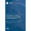 Antioxidants in Animal Production, Reproduction, Health and Welfare