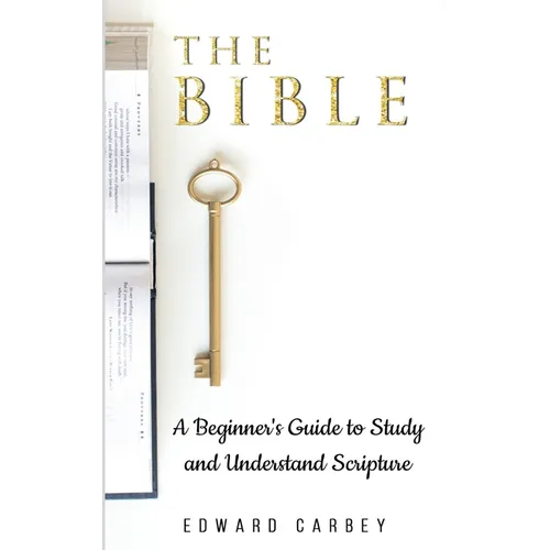 The Bible: A Beginner's Guide to Study and Understand Scripture