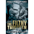 The Filthy Thirteen: From the Dustbowl to Hitler's Eagle's Nest - The True Story of the Dirty Dozen