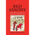 Red Saxony: Election Battles and the Spectre of Democracy in Germany, 1860-1918
