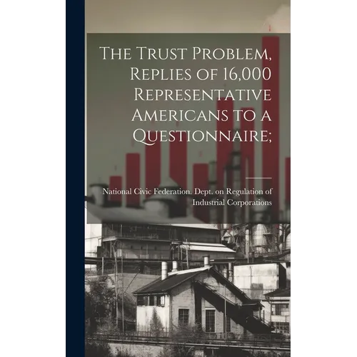 The Trust Problem, Replies of 16,000 Representative Americans to a Questionnaire;