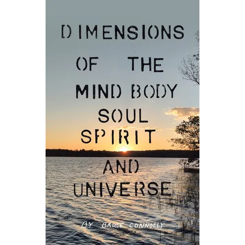 Dimensions of the Mind Body Soul Spirit and Universe