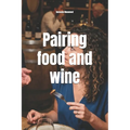 Pairing food and wine