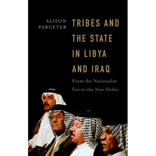 Tribes and the State in Libya and Iraq: From the Nationalist Era to the New Order
