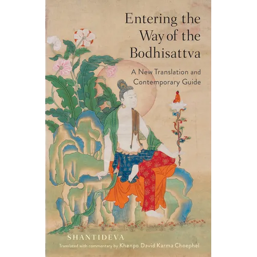 Entering the Way of the Bodhisattva: A New Translation and Contemporary Guide
