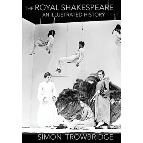 The Rise and Fall of the Royal Shakespeare Company: An Illustrated History