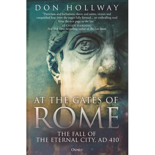 At the Gates of Rome: The Fall of the Eternal City, AD 410