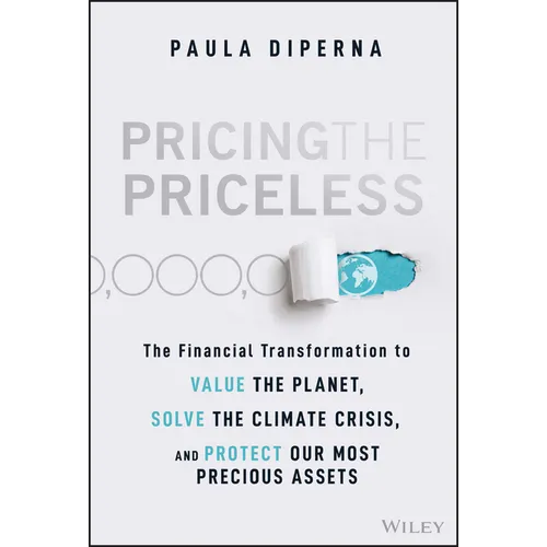 Pricing the Priceless: The Financial Transformation to Value the Planet, Solve the Climate Crisis, and Protect Our Most Precious Assets