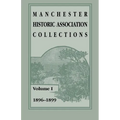 Manchester Historic Association Collections: Volume 1, 1896-1899