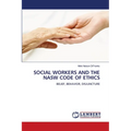 Social Workers and the Nasw Code of Ethics