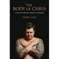 The Body of Chris: A Memoir of Obsession, Addiction, and Madness