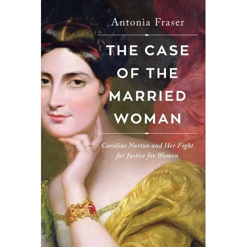 The Case of the Married Woman: Caroline Norton and Her Fight for Women's Justice