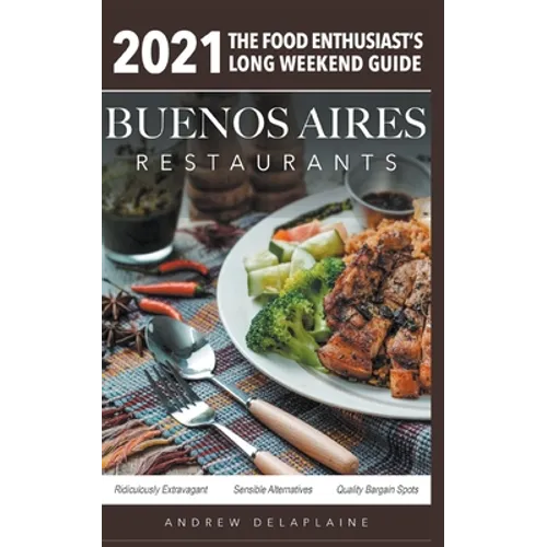 2021 Buenos Aires Restaurants - The Food Enthusiast's Long Weekend Guide - Paperback